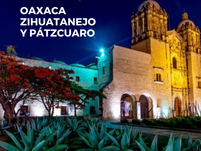 Oaxaca, Zihuatanejo y Pátzcuaro